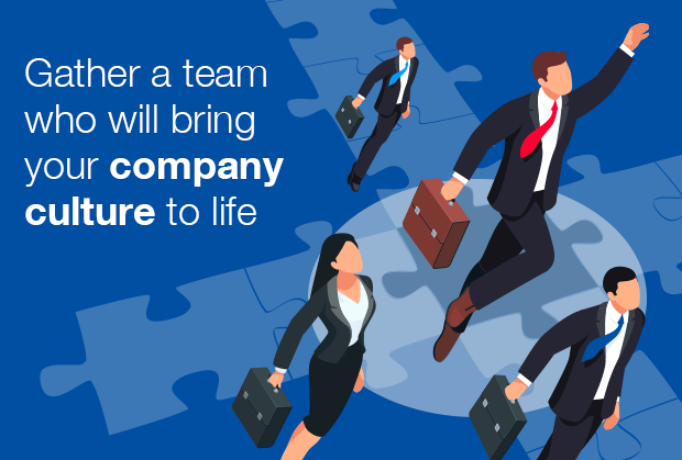 Gather a team that will bring your company culture to life